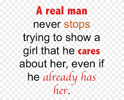 Love is the only kind of fire which is never covered by insurance. Real Happy Quotes For Him Caring Quotes For Him Love Real Man Never Stops Trying To Show Hd Png Download 621x671 2761192 Pngfind
