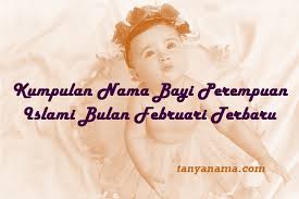 Nama bayi laki laki modern lahir bulan februari. Kumpulan Nama Bayi Perempuan Islami Bulan Februari Terbaru Tanya Nama