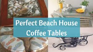 A coffee table can house books, floral arrangements, candles, cute decorations, unique accessories and often come with a great centerpiece. 15 Coffee Tables That Are The Perfect Match For A Beach House Beach Bliss Living