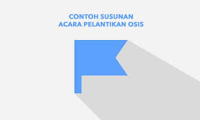 Contoh Susunan Acara Pelantikan Osis Terbaru Penulis Cilik