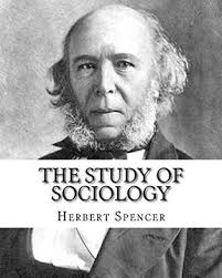 The Study of Sociology, by: Herbert Spencer: Herbert Spencer (27 April 1820 