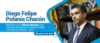 Diego Felipe Polanía Chacón, ratificado como Director Ejecutivo de la  Comisión de Regulación de Agua Potable y Saneamiento Básico