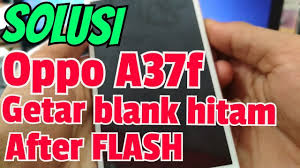 Cara Ampuh Atasi Oppo A37f Getar Saja Setelah Flash Vibrate Only After Flash Part Ii Youtube