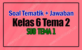 Tematik kelas 6 tema 2 : Soal Kelas 6 Tema 2 Subtema 1 Dan Kunci Jawabannya Nurul Hidayah