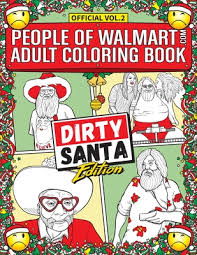 Download People Of Walmart Com Adult Coloring Book Dirty Santa Edition Win Christmas With The Most Legendary Of Funny Gag Gifts By Andrew Kipple