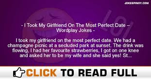 120+ anti jokes for friends (fun, silly, hilarious) 180+ bad jokes that are hilarious. I Took My Girlfriend On The Most Perfect Date Wordplay Jokes Pinoy Jokes