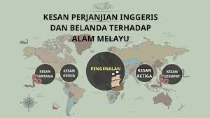 Iktibar daripada perjanjian london 1824.perjanjian british belanda 1824 telah mengukir wilayah melayu mengikut kepentingan kuasa kuasa penjajah walaupun british dan belanda pada ketika itu semenanjung melayu pulau sumatera dan kepulauan riau belum lagi secara sepenuhnya menjadi sebahagian daripada empayar dua kuasa penjajah ini semasa. Kesan Perjanjian Inggeris Belanda By Khailila Daliela