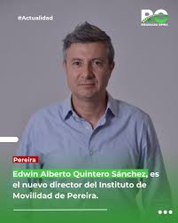 Risaralda - Edwin Alberto Quintero Sánchez, es el nuevo director del  Instituto de Movilidad de Pereira, asumirá con el propósito de continuar  fortaleciendo las estrategias de movilidad, seguridad vial y respeto. El