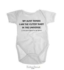 My Aunt Thinks I Am The Cutest Baby In The Universe I Have Great Respect For Her Opinion This Funny Aunt Shir Aunt Baby Clothes Baby Aunt Funny Baby Clothes