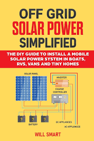 So i need to thank him for will helped me get off my but and just order some stuff and start plugging it together. Off Grid Solar Power Simplified The Diy Guide To Install A Mobile Solar Power System In Boats Rvs Vans And Tiny Homes Smart Will 9798635341339 Amazon Com Books