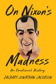 The Page 99 Test: Zachary Jonathan Jacobson's "On Nixon's Madness"