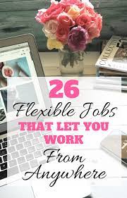 Finding A Flexible Job That Allows You To Work From Home The Beach A Coffee Shop Or Anywhere Else Can Seem Impossible Flexible Jobs Job Work From Home Moms