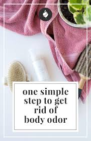 Then add another one into the area outside of the bag. The Easy Way To Get Rid Of Body Odor Simple Roots
