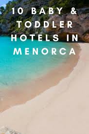 21 Best Baby And Toddler Friendly Places To Stay In Menorca 2020 Menorca Kid Friendly Hotels Hotels For Kids
