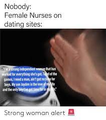 Everyone knows someone who met their forever person though online dating but just like dating itself, finding the right site for you can take some trial and error. Nobody Female Nurses On Dating Sites I M A Strong Independent Woman That Has Worked For Everything She S Gottired Of The Games I Need A Man Ain T Got No Time For Boys My
