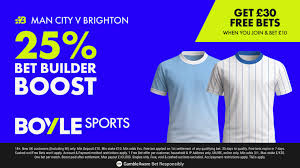 BOYLE Sports Man City vs Brighton offer this evening (7.30pm KO): Bet £10 Get £30 + 25% Bet Builder Boost