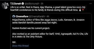 Ajay sharma, who was the editor of films like jagga jasoos, ludo, karwaan, and the web series bandish bandits, passed away last night. W3qqv8 Kar1vwm
