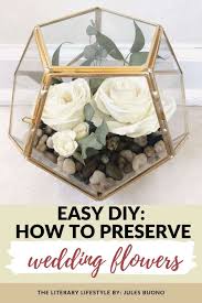 How to store preserved flowers. How To Preserve Wedding Flowers From Your Bouquet Easy To Diy