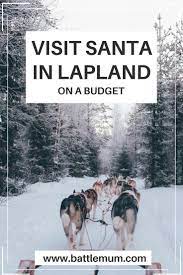 The Most Affordable Way To Visit Santa In Lapland Visit Santa Lapland Finland Travel