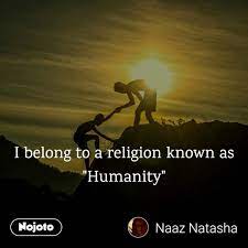 I Belong To A Religion Known As Humanity My Reli Noj