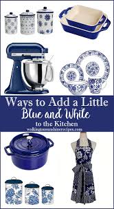 Ways To Add Blue And White To Your Kitchen Decor Walking On Sunshine Blue Kitchen Decor Blue White Kitchens Blue White Decor