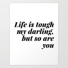 Life Is Tough Darling But So Are You Society6 Com Blackandwhitetypee B W Type Black And White Type Life Is Tough Sarcastic Quotes Funny Friendship Words