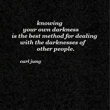 Knowing Your Own Darkness Is The Best Method Of Dealing With The Darkness Of Other People Carl Jung Inspirational Words Inspirational Quotes Words