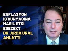 ENFLASYON İŞ DÜNYASINA NASIL ETKİ EDECEK? Dr. Arda Ural anlattı