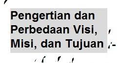 Namun masih banyak orang yang tidak dapat membedakan antara visi dan misi. Pengertian Dan Perbedaan Visi Misi Dan Tujuan Pelajaran Bahasa Indonesia Di Jari Kamu