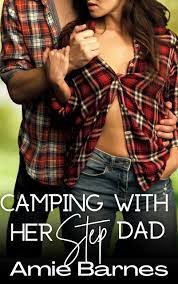 Camping With Her Step Dad: A Taboo Forbidden Man of the House Romance by  Amie Barnes | Goodreads