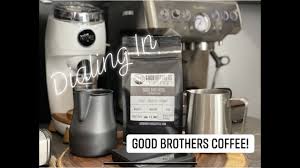 How to make good coffee at home with a french press, chemex pour over, and aeropress. Dialing In For Beginners Espresso Beans Good Brothers Coffee Breville Dualboiler Youtube
