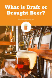 A draft beer is a beer that's on tap, as opposed to bottled. What Is Draft Or Draught Beer