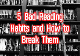 5 Bad Reading Habits And How To Overcome And Break Them