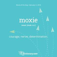 Dictionary Com S Word Of The Day Moxie Slang Courage Nerve Determination Weird Words Unusual Words Rare Words