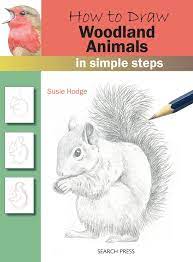 So, needless to say, if you have a demanding job, or are under pressure all the time and super stressed, drawing is a great way to alleviate the stress and calm your mind. How To Draw Woodland Animals In Simple Steps Hodge Susie 9781782216254 Amazon Com Books
