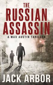 The Russian Assassin A Max Austin Thriller Book 1 Kindle Edition By Jack Arbor Mystery Thriller Amp Suspense Kindle Eboo Thriller Books Thriller Books