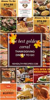 🤑🤑check complete details about the golden corral menu with prices, weekly hours of operations, golden corral holiday hours open and closed in 2018, customer service phone number and headquarters address, golden corral near me golden corral menu prices near me overview. The Best Golden Corral Thanksgiving Dinner To Go Best Diet And Healthy Recipes Ever Recipes Collection