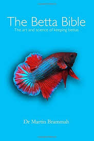 The Betta Bible The Art And Science Of Keeping Bettas Dr Martin Brammah 9781508888468 Amazon Com Books Betta Fish Betta Betta Fish Tank