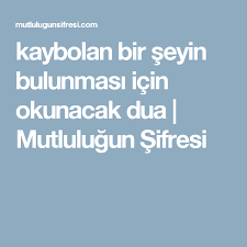 Kaybolan Bir Seyin Bulunmasi Icin Okunacak Dua Mutlulugun Sifresi Dualar Olumlamalar Sifa Duasi