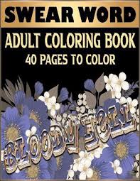 Free printable cuss word coloring pages for adults. Swear Word Adult Coloring Book 40 Cuss Words And Insults To Color And Relax Adult Coloring Books By Momo Design Paperback 9798651189472 Buy Online At Moby The Great