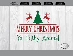 Download Pin By Kamica Hernandez On Svg Merry Christmas Ya Filthy Merry Christmas Ya Filthy Animal Filthy Animal