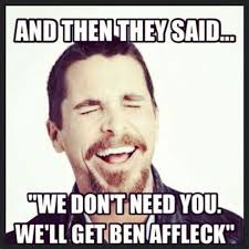 Meme generator, instant notifications, image/video download, achievements and. Ben Affleck Batman Memes