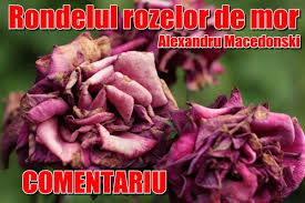 Poemul se axeaza pe ideea omului de geniu insetat de absolut, mai precis pe necesitatea sacrificiului. Comentariu Rondelul Rozelor Ce Mor De Alexandru Macedonski Rezumate CÄƒrÈ›i Citeste CÄƒrÈ›i Online Pdf CaracterizÄƒri Referate Si Comentarii CÄƒrÈ›i