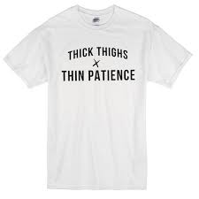 4.5 out of 5 stars (68) sale price $12.39 $ 12.39 $ 15.49 original price $15.49 (20% off) favorite add to. Thick Thighs X Thin Patience Tshirt