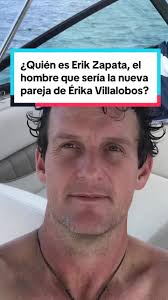 ¿Quién es Erik Zapata, la nueva pareja de Érika Villalobos?