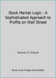 You can be a stock market genius even if you're not too smart: Stock Market Logic By Fosback Norman G