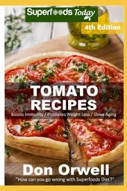 Best low cholesterol dinners from free low fat meal plans best workout video for losing. Tomato Recipes Over 70 Quick Easy Gluten Free Low Cholesterol Whole Foods Recipes Full Of Antioxidants Phytochemicals Paperback Children S Book World