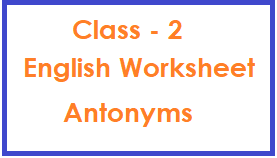 Complete the sentences by writing 'ing' form of words given write, drive, read, go, play, eat 1. English Worksheet Class 2 Antonyms