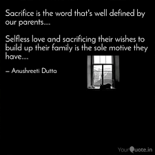 Sacrificing love for parents quotes. Sacrifice Is The Word Tha Quotes Writings By Anushreeti Dutta Yourquote