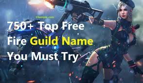 Guilds have become one of the best aspects of free fire. 750 Top Free Fire Guild Name You Must Try Champw
